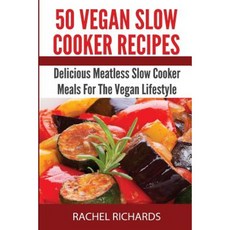 50 Vegan Slow Cooker Recipes: Delicious Meatless Slow Cooker Meals for the Vegan Lifestyle Paperback, Revelry Publishing