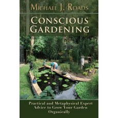Conscious Gardening: Practical and Metaphysical Expert Advice to Grow Your Garden Organically Paperback, Six Degrees Publishing Group, Inc
