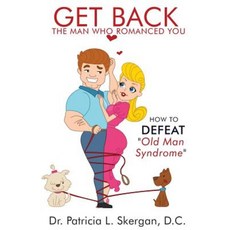 Get Back the Man Who Romanced You: How to Defeat Old Man Syndrome Paperback, Createspace Independent Publishing Platform