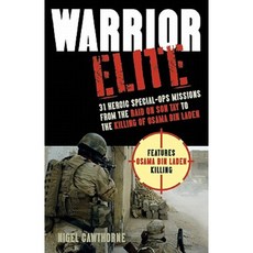 Warrior Elite: 31 Heroic Special-Ops Missions from the Raid on Son Tay to the Killing of Osama Bin Laden Paperback, Ulysses Press