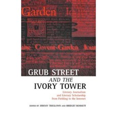 Grub Street and the Ivory Tower: Literary Journalism and Literary Scholarship from Fielding to the Internet Hardcover, OUP Oxford