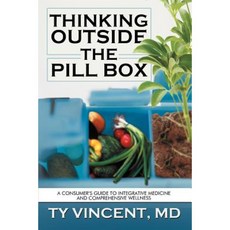 Thinking Outside the Pill Box: A Consumer's Guide to Integrative Medicine and Comprehensive Wellness Paperback, Authorhouse