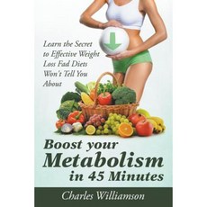 Boost Your Metabolism in 45 Minutes: Learn the Secret to Effective Weight Loss Fad Diets Won't Tell You about Paperback, Speedy Publishing LLC