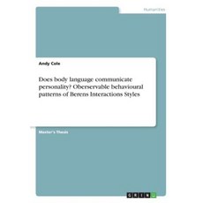 Does Body Language Communicate Personality? Oberservable Behavioural Patterns of Berens Interactions Styles Paperback, Grin Publishing