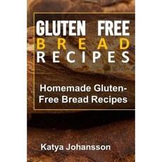 Gluten Free Bread Recipes: Homemade Gluten-Free Bread Recipes Paperback, Createspace Independent Publishing Platform