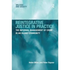 Reintegrative Justice in Practice: The Informal Management of Crime in an Island Community Hardcover, Routledge