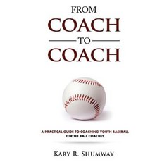 From Coach to Coach: A Practical Guide to Coaching Youth Baseball for Tee Ball Coaches Paperback, Createspace Independent Publishing Platform