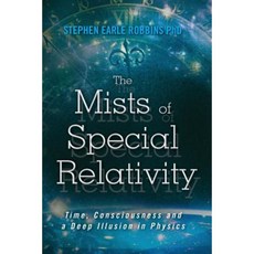 The Mists of Special Relativity: Time Consciousness and a Deep Illusion in Physics Paperback, Createspace Independent Publishing Platform