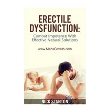 Erectile Dysfunction: Combat Impotence with Effective Natural Solutions Paperback, Createspace Independent Publishing Platform