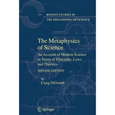 The Metaphysics of Science: An Account of Modern Science in Terms of Principles Laws and Theories Paperback, Springer