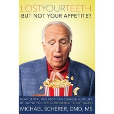 Lost Your Teeth But Not Your Appetite?: How Dental Implants Can Change Your Life by Giving You the Confidence to Eat Again Paperback, Advantage
