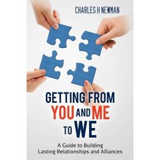 Getting from You and Me to We: A Guide to Building Lasting Relationships and Alliances Paperback, Createspace Independent Publishing Platform