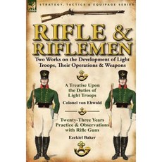 Rifle and Riflemen: Two Works on the Development of Light Troops Their Operations & Weapons Hardcover, Leonaur Ltd