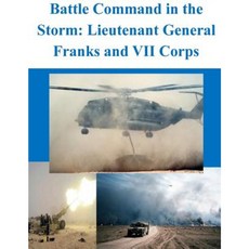 Battle Command in the Storm: Lieutenant General Franks and VII Corps Paperback, Createspace Independent Publishing Platform
