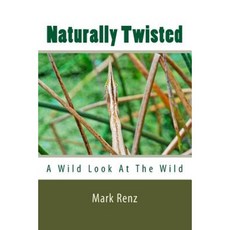 Naturally Twisted: A Wild Look at the Wild Paperback, Createspace Independent Publishing Platform