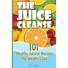 The Juice Cleanse: 101 Healthy Juicing Recipes for Weight Loss Paperback, Createspace Independent Publishing Platform