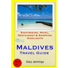 Maldives Travel Guide: Sightseeing Hotel Restaurant & Shopping Highlights Paperback, Createspace Independent Publishing Platform