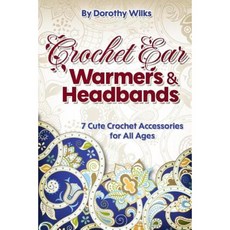 Crochet: Crochet Ear Warmers and Headbands. 7 Cute Crochet Accessories for All Ages Paperback, Createspace Independent Publishing Platform