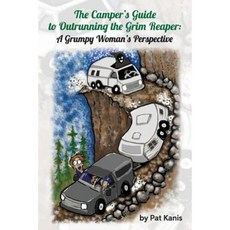 The Camper's Guide to Outrunning the Grim Reaper: A Grumpy Woman's Perspective Paperback, Createspace Independent Publishing Platform