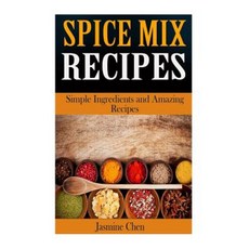 Spice Mix Recipes: Simple Ingredients and Amazing Spices Paperback, Createspace Independent Publishing Platform