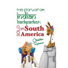 The Story of an Indian Backpacker: Solo in South America Paperback, Createspace Independent Publishing Platform