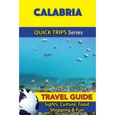 Calabria Travel Guide (Quick Trips Series): Sights Culture Food Shopping & Fun Paperback, Createspace Independent Publishing Platform
