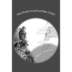Why Would a Good God Make a Hell Paperback, Createspace Independent Publishing Platform