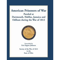 American Prisoners of War Paroled at Dartmouth Halifax Jamaica and Odiham During the War of 1812 Paperback, Heritage Books