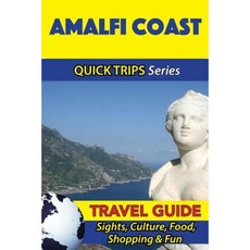 Amalfi Coast Travel Guide (Quick Trips Series): Sights Culture Food Shopping & Fun Paperback, Createspace Independent Publishing Platform