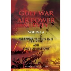 Gulf War Air Power Survey: Volume IV Weapons Tactics and Training and Space Operations Paperback, Createspace Independent Publishing Platform