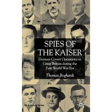 Spies of the Kaiser: German Covert Operations in Great Britain During the First World War Era Hardcover, Palgrave MacMillan