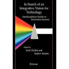 In Search of an Integrative Vision for Technology: Interdisciplinary Studies in Information Systems Hardcover, Springer