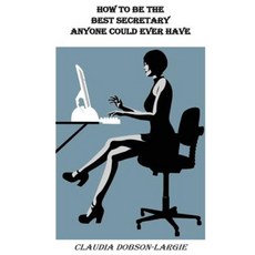How to Be the Best Secretary Anyone Could Ever Have Paperback, Createspace Independent Publishing Platform