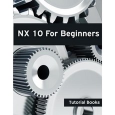 Nx 10 for Beginners Paperback, Createspace Independent Publishing Platform