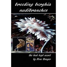 Breeding Berghia Nudibranches the Best Kept Secret Paperback, Createspace Independent Publishing Platform