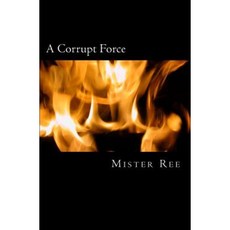 A Corrupt Force: A Police and Prison Story Paperback, Createspace Independent Publishing Platform