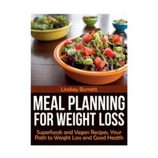 Meal Planning for Weight Loss: Superfoods and Vegan Recipes Your Path to Weight Loss and Good Health Paperback, Webnetworks Inc