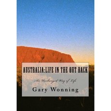 Australia: Life in the Out Back: An Unchanged Way of Life Paperback, Createspace Independent Publishing Platform