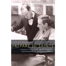 Prepare for Saints: Gertrude Stein Virgil Thomson and the Mainstreaming of American Modernism Paperback, University of California Press