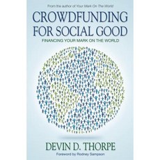 Crowdfunding for Social Good: Financing Your Mark on the World Paperback, Createspace Independent Publishing Platform