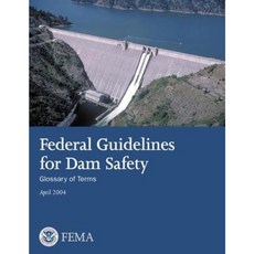 Federal Guidelines for Dam Safety: Glossary of Terms Paperback, Createspace Independent Publishing Platform