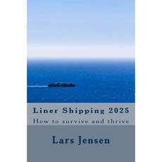Liner Shipping 2025: How to Survive and Thrive Paperback, Createspace Independent Publishing Platform