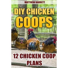 DIY Chicken Coops: 12 Chicken COOP Plans Paperback, Createspace Independent Publishing Platform