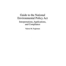 Guide to the National Environmental Policy ACT: Interpretations Applications and Compliance Hardcover, Praeger