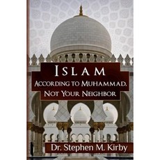 Islam According to Muhammad Not Your Neighbor Paperback, Createspace Independent Publishing Platform