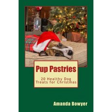 Pup Pastries: 20 Healthy Dog Treats for Christmas Paperback, Createspace Independent Publishing Platform