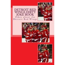 Detroit Red Wings Dirty Joke Book: Jokes about the Detroit Red Wings Paperback, Createspace Independent Publishing Platform