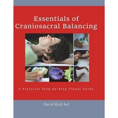 Essentials of Craniosacral Balancing: A Practical Step-By-Step Visual Guide Paperback, Createspace Independent Publishing Platform