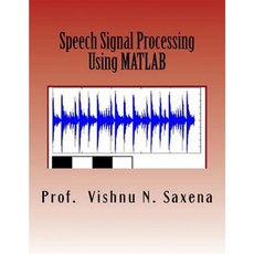 Speech Signal Processing: Using MATLAB Paperback, Createspace Independent Publishing Platform