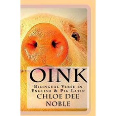 Oink: Bilingual Verse in English & Pig Latin Paperback, Createspace Independent Publishing Platform